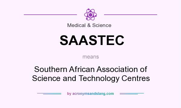 What does SAASTEC mean? It stands for Southern African Association of Science and Technology Centres