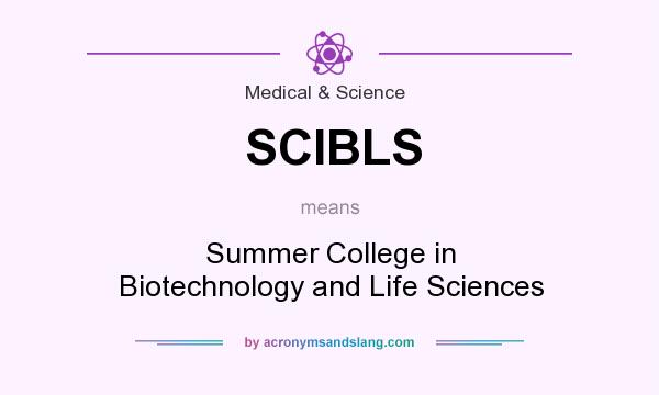 What does SCIBLS mean? It stands for Summer College in Biotechnology and Life Sciences