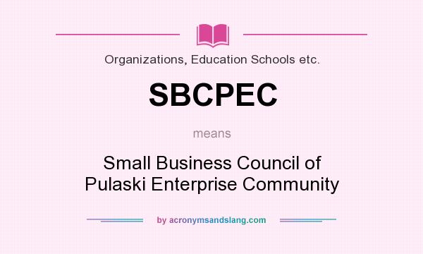 What does SBCPEC mean? It stands for Small Business Council of Pulaski Enterprise Community