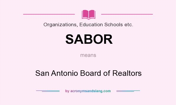 What does SABOR mean? It stands for San Antonio Board of Realtors
