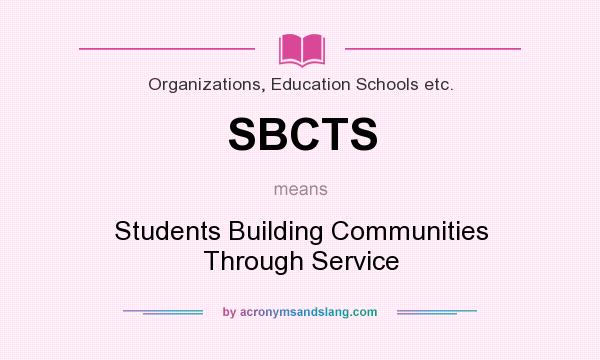 What does SBCTS mean? It stands for Students Building Communities Through Service
