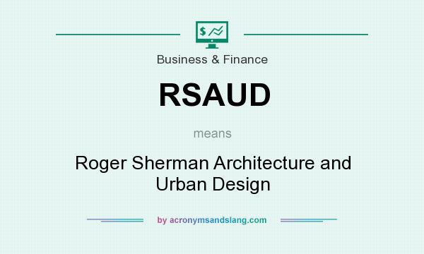 What does RSAUD mean? It stands for Roger Sherman Architecture and Urban Design