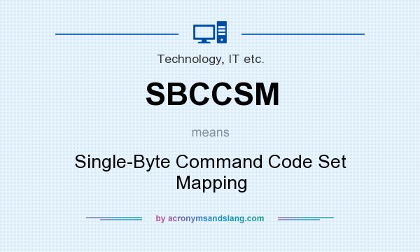 What does SBCCSM mean? It stands for Single-Byte Command Code Set Mapping