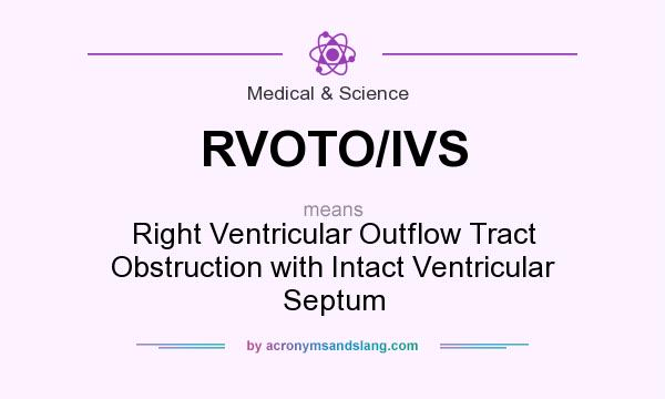 What does RVOTO/IVS mean? It stands for Right Ventricular Outflow Tract Obstruction with Intact Ventricular Septum