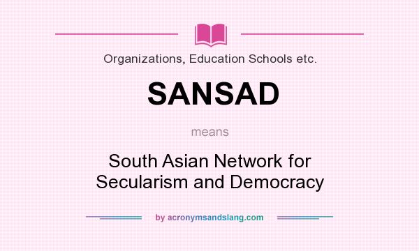 What does SANSAD mean? It stands for South Asian Network for Secularism and Democracy