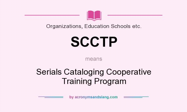 What does SCCTP mean? It stands for Serials Cataloging Cooperative Training Program