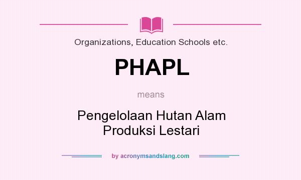 What does PHAPL mean? It stands for Pengelolaan Hutan Alam Produksi Lestari