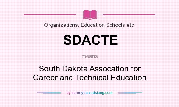 What does SDACTE mean? It stands for South Dakota Assocation for Career and Technical Education