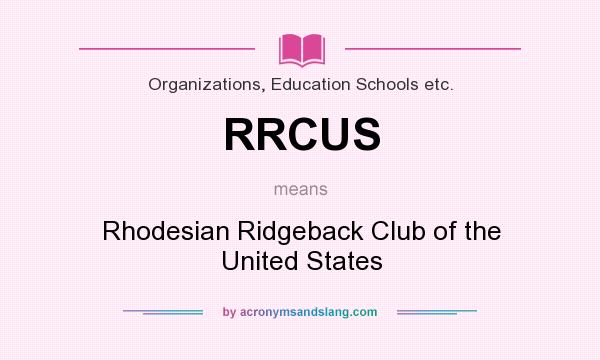 What does RRCUS mean? It stands for Rhodesian Ridgeback Club of the United States