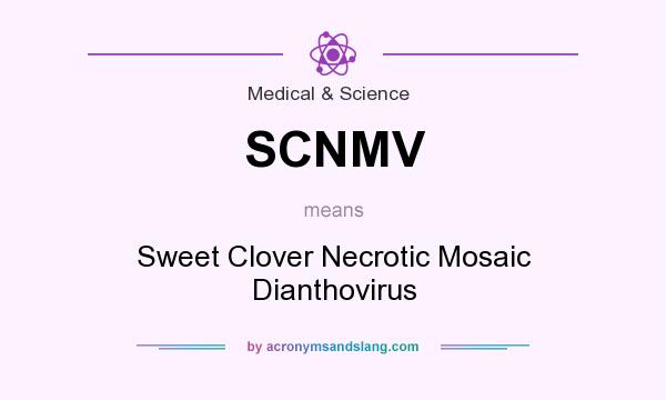 What does SCNMV mean? It stands for Sweet Clover Necrotic Mosaic Dianthovirus