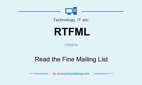 What does RTFML mean? It stands for Read the Fine Mailing List