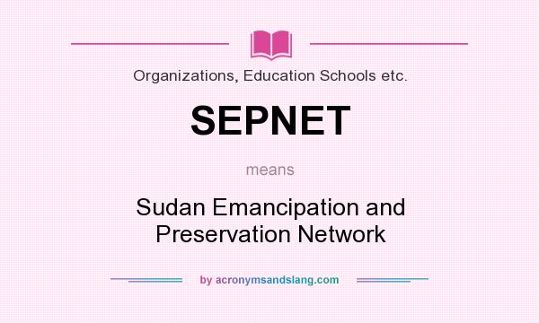 What does SEPNET mean? It stands for Sudan Emancipation and Preservation Network