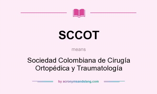 What does SCCOT mean? It stands for Sociedad Colombiana de Cirugía Ortopédica y Traumatología