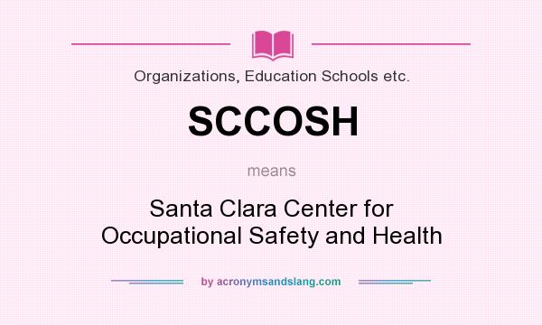 What does SCCOSH mean? It stands for Santa Clara Center for Occupational Safety and Health