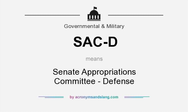 What does SAC-D mean? It stands for Senate Appropriations Committee - Defense