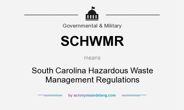What does SCHWMR mean? It stands for South Carolina Hazardous Waste Management Regulations