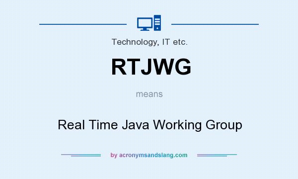 What does RTJWG mean? It stands for Real Time Java Working Group