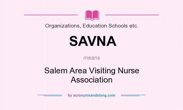 What does SAVNA mean? It stands for Salem Area Visiting Nurse Association