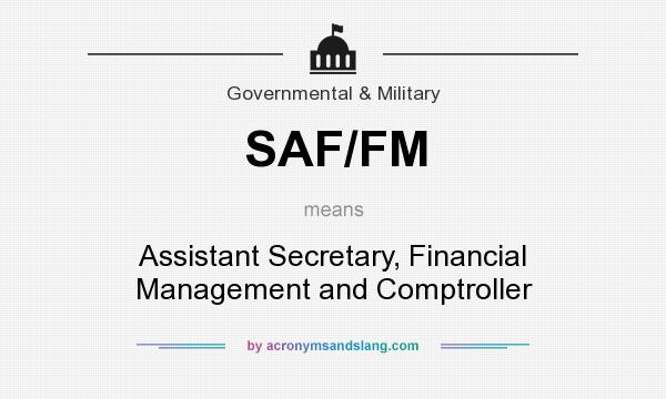 What does SAF/FM mean? It stands for Assistant Secretary, Financial Management and Comptroller