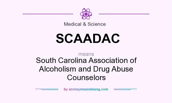 What does SCAADAC mean? It stands for South Carolina Association of Alcoholism and Drug Abuse Counselors