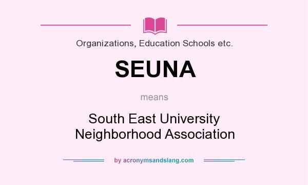 What does SEUNA mean? It stands for South East University Neighborhood Association