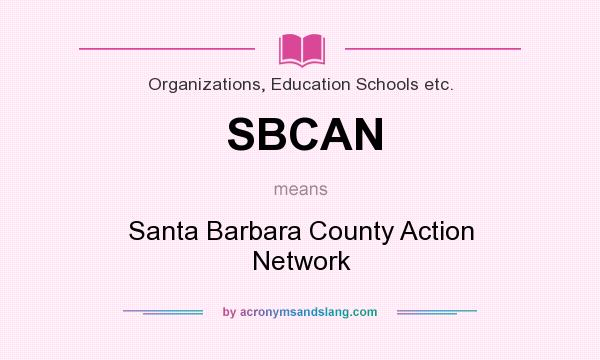 What does SBCAN mean? It stands for Santa Barbara County Action Network