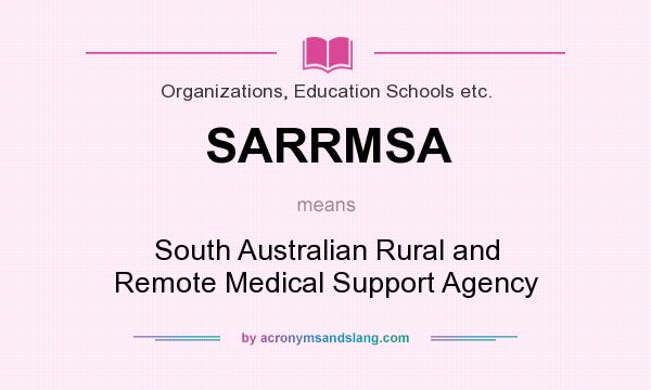 What does SARRMSA mean? It stands for South Australian Rural and Remote Medical Support Agency