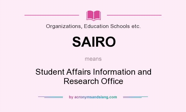 What does SAIRO mean? It stands for Student Affairs Information and Research Office