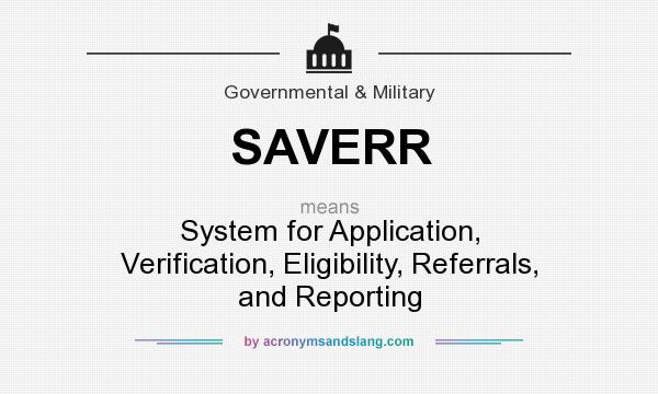 What does SAVERR mean? It stands for System for Application, Verification, Eligibility, Referrals, and Reporting