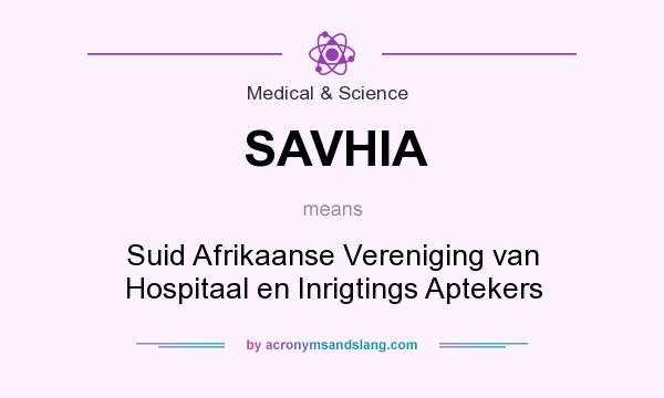 What does SAVHIA mean? It stands for Suid Afrikaanse Vereniging van Hospitaal en Inrigtings Aptekers