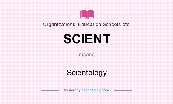 What does SCIENT mean? It stands for Scientology