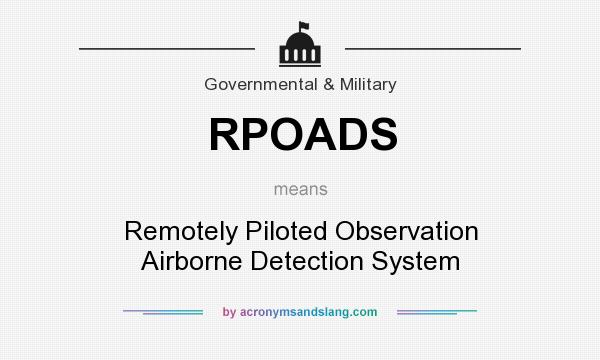 What does RPOADS mean? It stands for Remotely Piloted Observation Airborne Detection System
