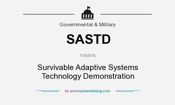 What does SASTD mean? It stands for Survivable Adaptive Systems Technology Demonstration