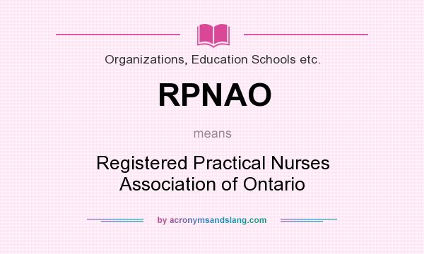 What does RPNAO mean? It stands for Registered Practical Nurses Association of Ontario