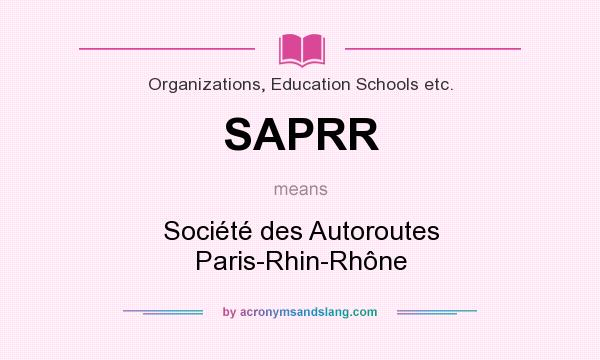 What does SAPRR mean? It stands for Société des Autoroutes Paris-Rhin-Rhône