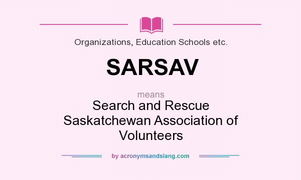 What does SARSAV mean? It stands for Search and Rescue Saskatchewan Association of Volunteers