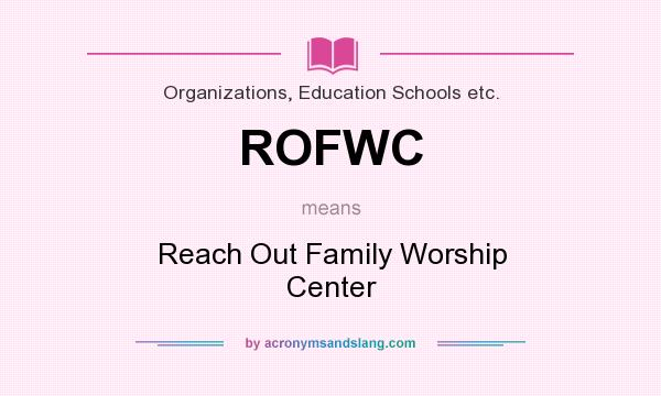 What does ROFWC mean? It stands for Reach Out Family Worship Center