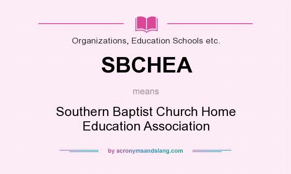 What does SBCHEA mean? It stands for Southern Baptist Church Home Education Association