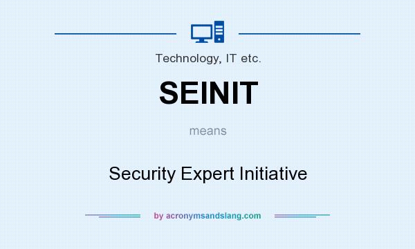 What does SEINIT mean? It stands for Security Expert Initiative
