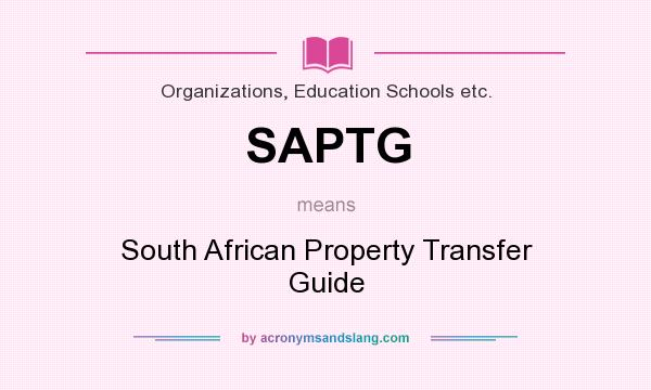 What does SAPTG mean? It stands for South African Property Transfer Guide