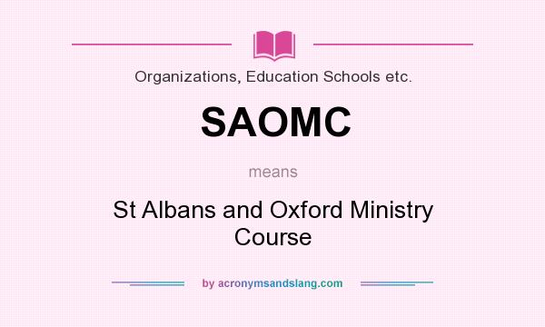 What does SAOMC mean? It stands for St Albans and Oxford Ministry Course