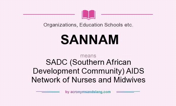 What does SANNAM mean? It stands for SADC (Southern African Development Community) AIDS Network of Nurses and Midwives