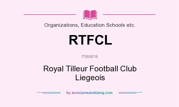 What does RTFCL mean? It stands for Royal Tilleur Football Club Liegeois