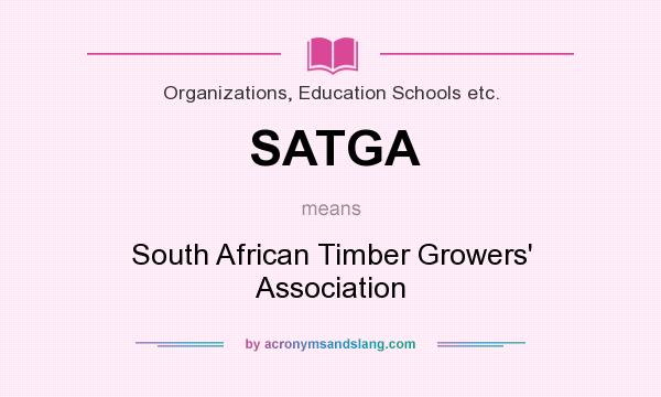 What does SATGA mean? It stands for South African Timber Growers` Association