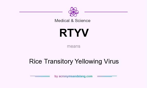 What does RTYV mean? It stands for Rice Transitory Yellowing Virus