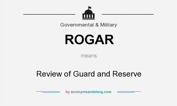 What does ROGAR mean? It stands for Review of Guard and Reserve