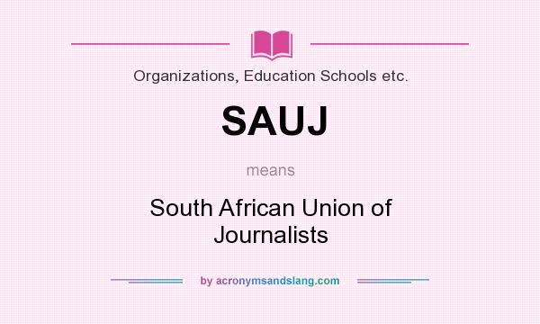 What does SAUJ mean? It stands for South African Union of Journalists