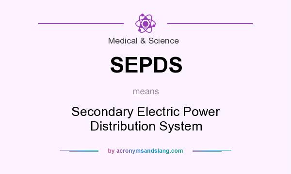 What does SEPDS mean? It stands for Secondary Electric Power Distribution System