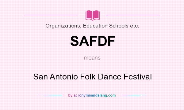 What does SAFDF mean? It stands for San Antonio Folk Dance Festival