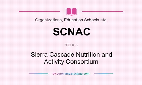 What does SCNAC mean? It stands for Sierra Cascade Nutrition and Activity Consortium